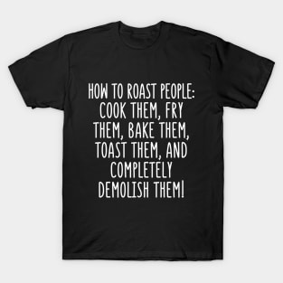 Roasting people is a doozy. T-Shirt